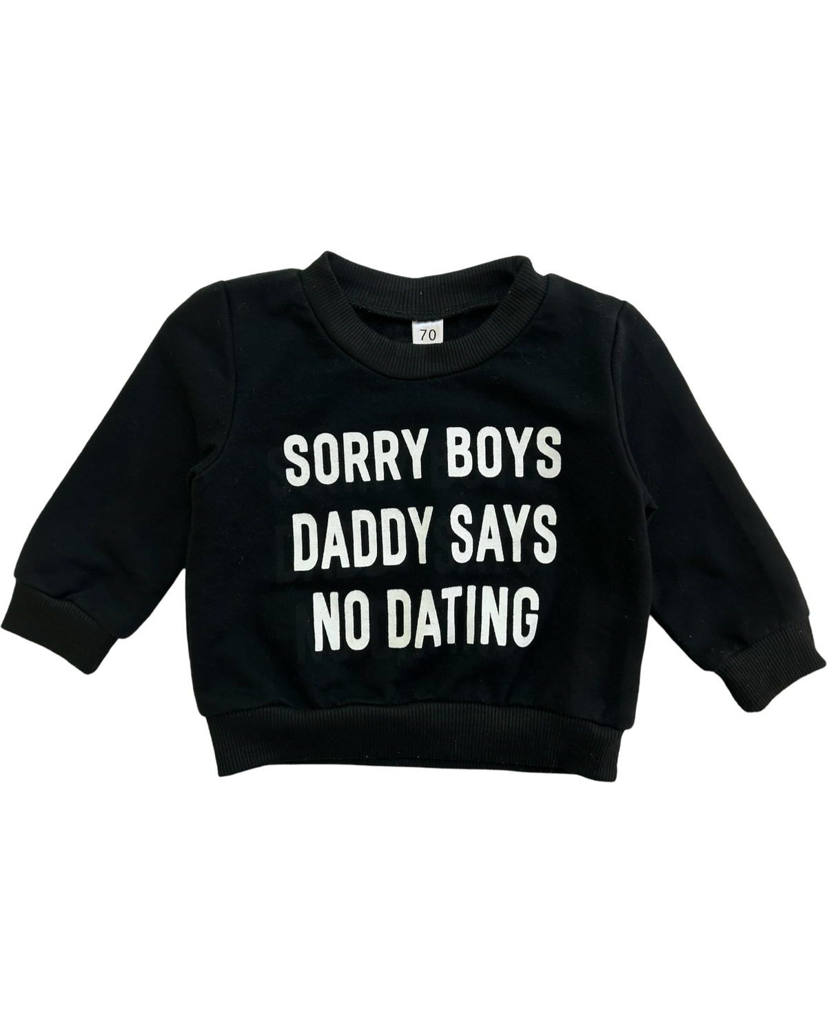 70 (3M-6M) Baby Girls Funny Sweatshirt (SORRY BOYS DADDY SAYS NO DATING) Printed